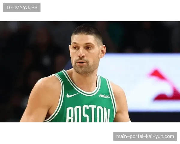 凯尔特人武切维奇缺阵 内线轮换深度面临严峻考验